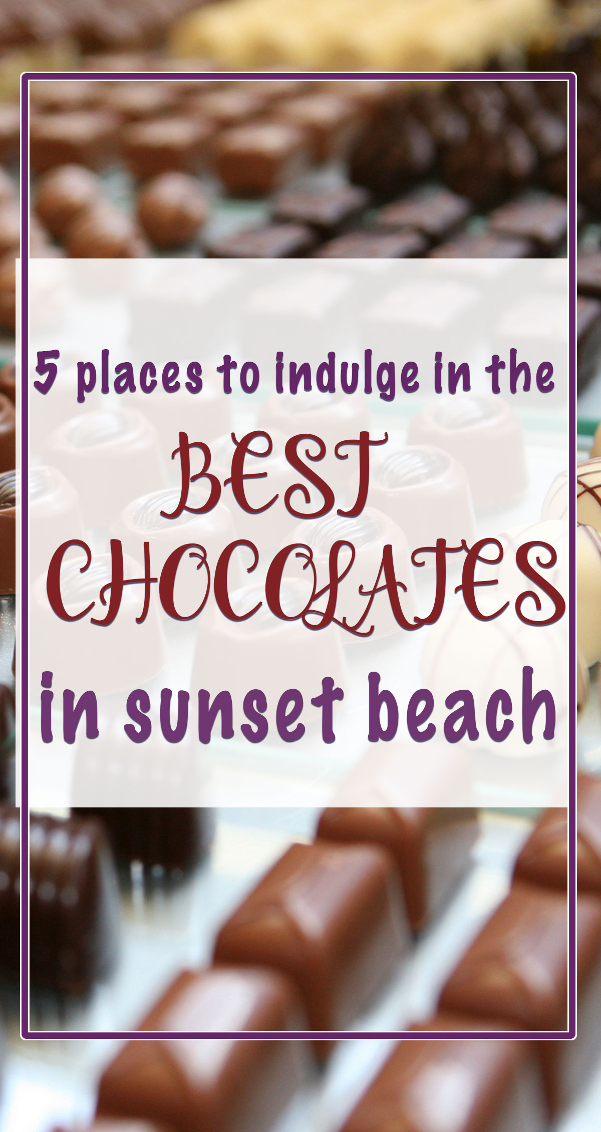 5 Places to Indulge in the Best Chocolates in Sunset Beach Pin